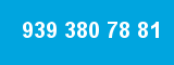 939 380 78 81